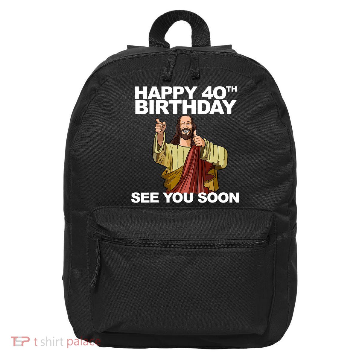 Jesus Happy 40th Birthday See You Soon 16 in Basic Backpack