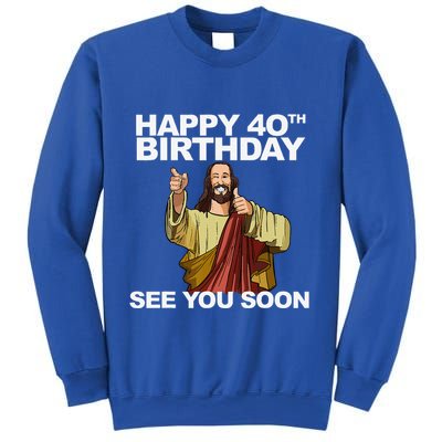 Jesus Happy 40th Birthday See You Soon Sweatshirt