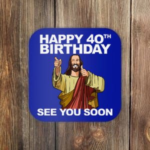 Jesus Happy 40th Birthday See You Soon Coaster