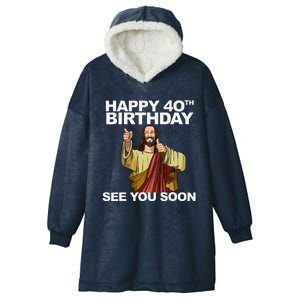 Jesus Happy 40th Birthday See You Soon Hooded Wearable Blanket