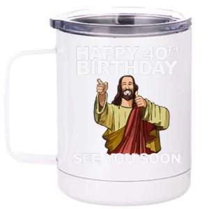 Jesus Happy 40th Birthday See You Soon 12 oz Stainless Steel Tumbler Cup