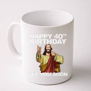 Jesus Happy 40th Birthday See You Soon Coffee Mug