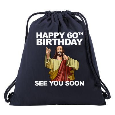 Jesus Happy 60th Birthday See You Soon Jesus Birthday Drawstring Bag
