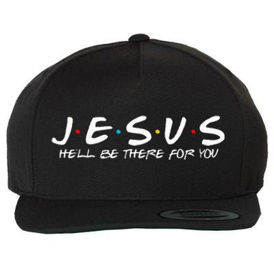 Jesus HeLl Be There For You Parody Funny Christians Gift Wool Snapback Cap