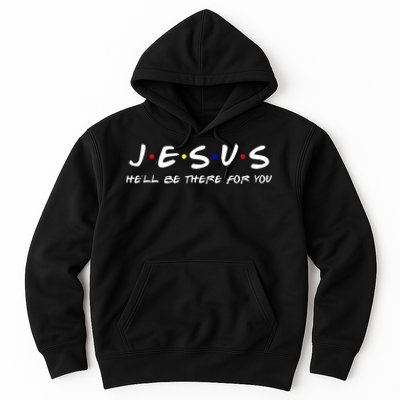 Jesus He'll Be There For You Christian Hoodie