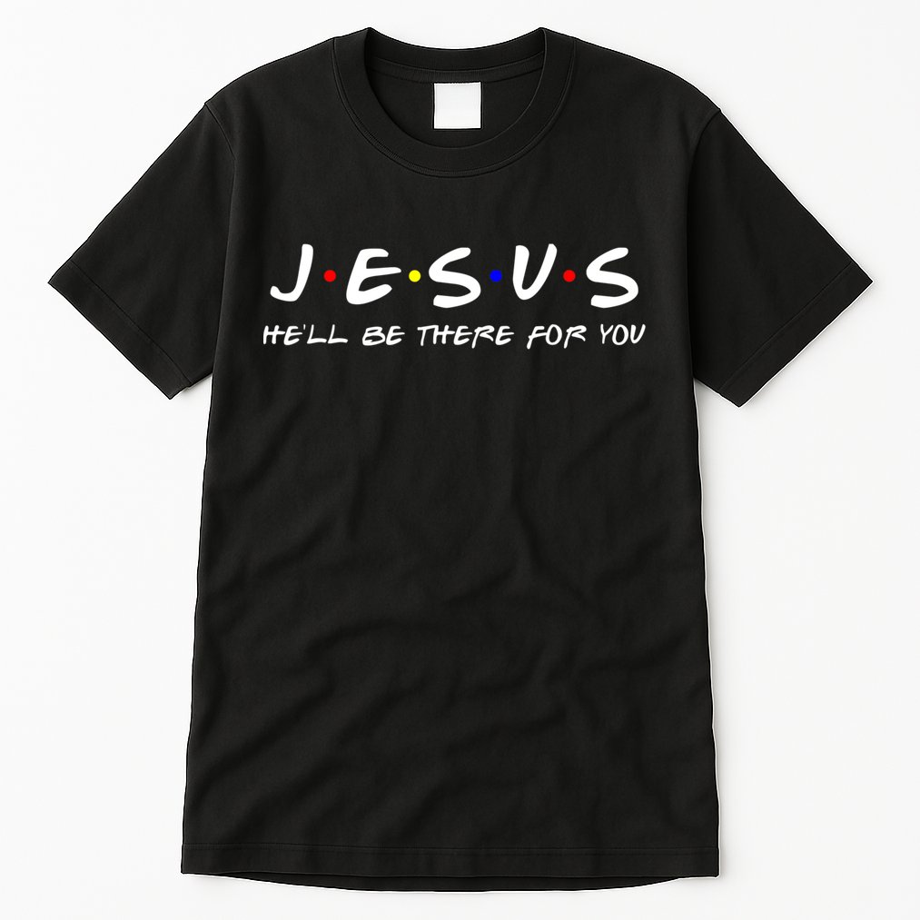 Jesus He'll Be There For You Christian Tall T-Shirt