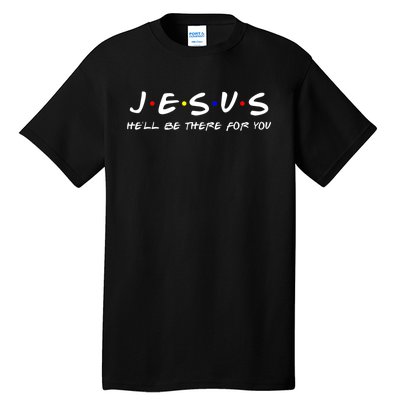 Jesus He'll Be There For You Christian Tall T-Shirt