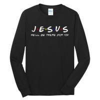 Jesus He'll Be There For You Christian Tall Long Sleeve T-Shirt