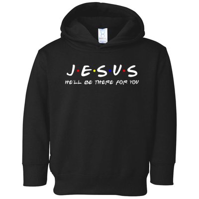 Jesus He'll Be There For You Christian Toddler Hoodie