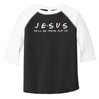 Jesus He'll Be There For You Christian Toddler Fine Jersey T-Shirt