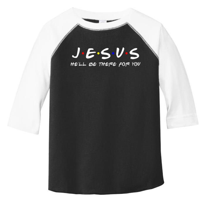 Jesus He'll Be There For You Christian Toddler Fine Jersey T-Shirt