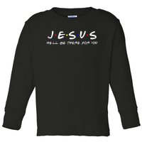 Jesus He'll Be There For You Christian Toddler Long Sleeve Shirt