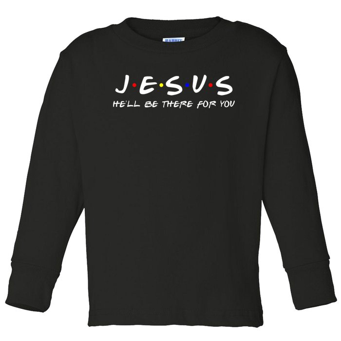 Jesus He'll Be There For You Christian Toddler Long Sleeve Shirt