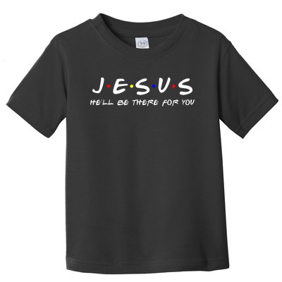 Jesus He'll Be There For You Christian Toddler T-Shirt