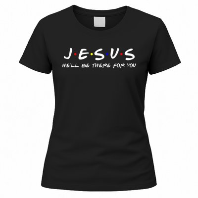 Jesus He'll Be There For You Christian Women's T-Shirt