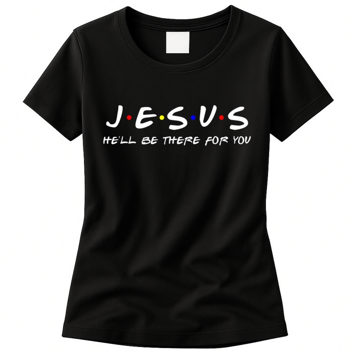 Jesus He'll Be There For You Christian Womens T-Shirt