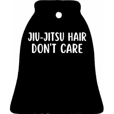 Jiu-Jitsu Hair Don't Care Funny Jiu-Jitsu Hair Ceramic Bell Ornament