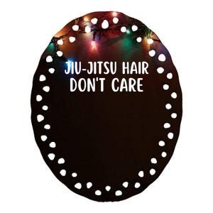 Jiu-Jitsu Hair Don't Care Funny Jiu-Jitsu Hair Ceramic Oval Ornament