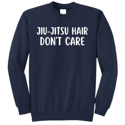 Jiu-Jitsu Hair Don't Care Funny Jiu-Jitsu Hair Tall Sweatshirt