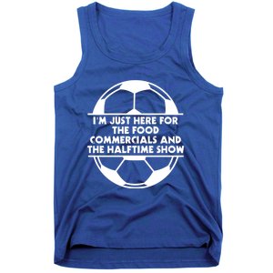 Just Here For The Food Commercials And Halftime Show Soccer Gift Tank Top