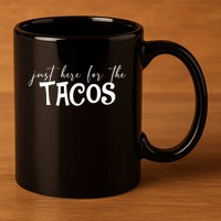 Just Here For The Tacos Cindo De Mayo 11oz C Handle Ceramic Mug