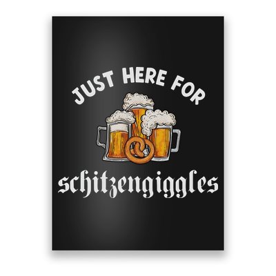 Just Here For Schitzengiggles Oktoberfest Drinking Team Poster