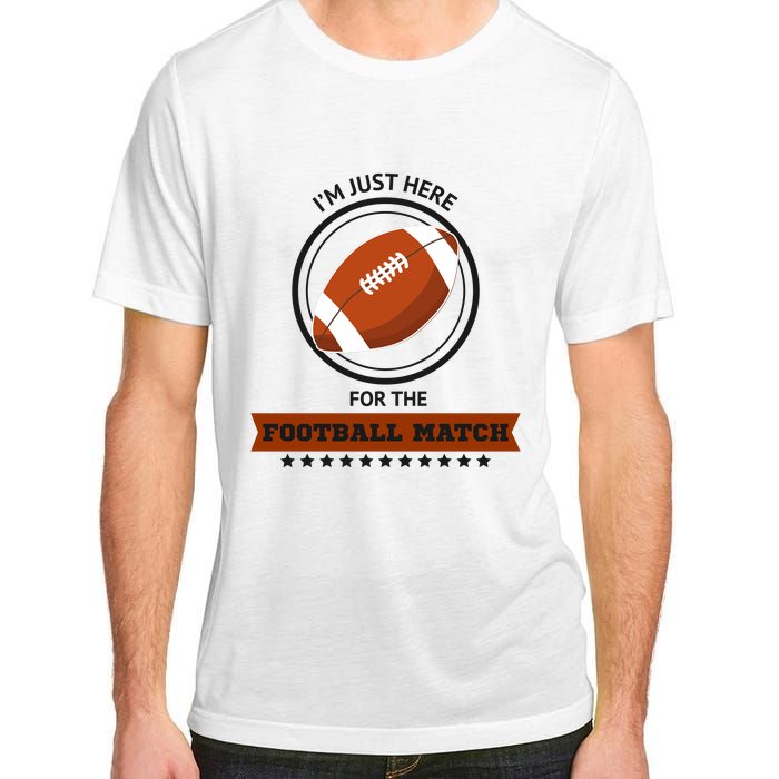 Just Here For The Football Match Graphic Adult ChromaSoft Performance T-Shirt