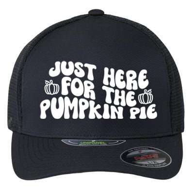 Just Here For The Pumpkin Pie Gift Flexfit Unipanel Trucker Cap