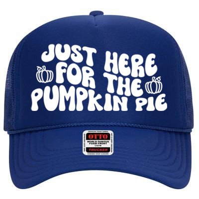 Just Here For The Pumpkin Pie Gift High Crown Mesh Back Trucker Hat