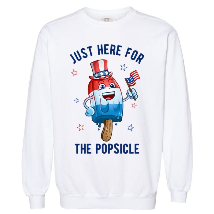 Just Here For The Popsicle 4th Of July Funny Festive Garment-Dyed Sweatshirt