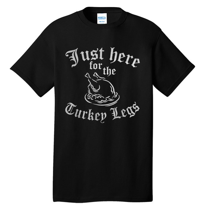 JUST HERE FOR TURKEY LEGS Funny Renaissance Faire Ren Fair Tall T-Shirt