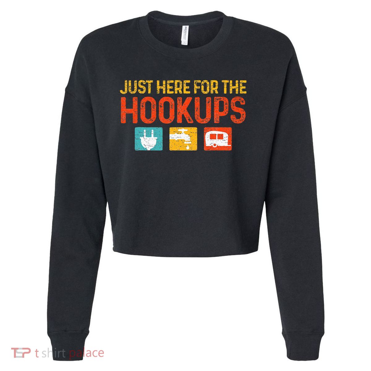 Just Here For The Hookups Motorhome Camping RV Cropped Pullover Crew