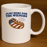 Just Here For The Wieners 4th Of July 11oz C Handle Ceramic Mug