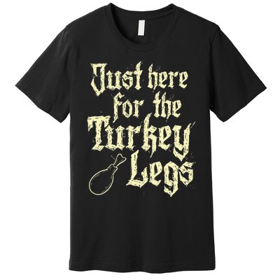 Just Here For Turkey Legs Renaissance Premium T-Shirt