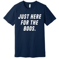 Just Here For The Boos Premium T-Shirt