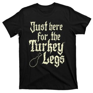 Just Here For Turkey Legs Renaissance Faire Ren Festival T-Shirt