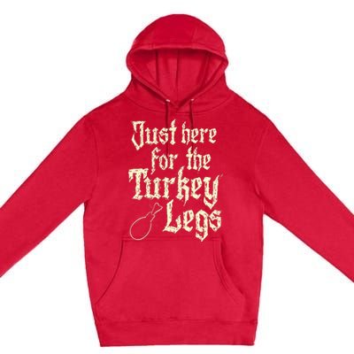 Just Here For Turkey Legs Renaissance Faire Ren Festival Premium Pullover Hoodie