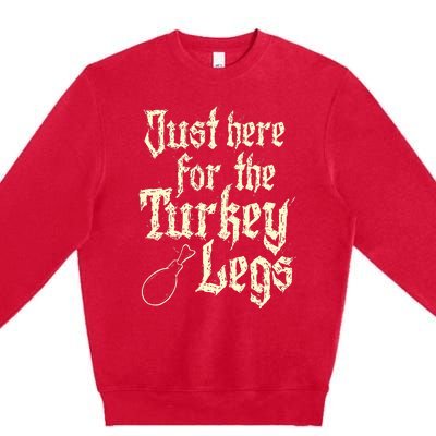 Just Here For Turkey Legs Renaissance Faire Ren Festival Premium Crewneck Sweatshirt