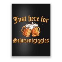 Just Here For Schitzengiggles Funny Oktoberfest Poster