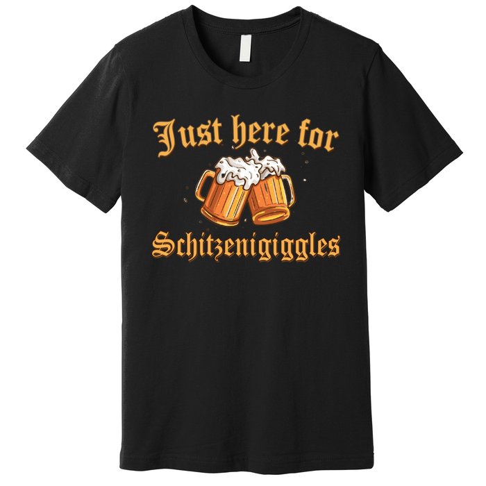 Just Here For Schitzengiggles Funny Oktoberfest Premium T-Shirt