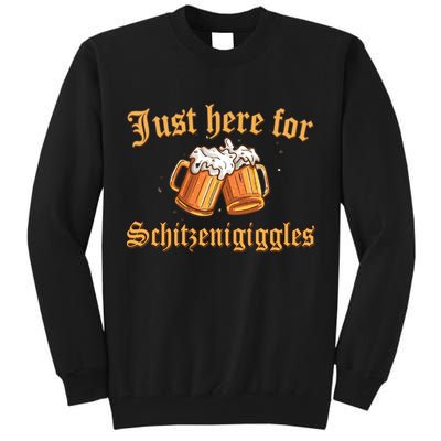 Just Here For Schitzengiggles Funny Oktoberfest Tall Sweatshirt