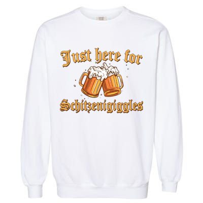 Just Here For Schitzengiggles Funny Oktoberfest Garment-Dyed Sweatshirt