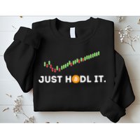 Just HODL It Funny Crypto Trader BTC Bitcoin Investor Sweatshirt