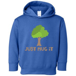 Just Hug It Tree Hugger Nature Lover Earth Day Camping Great Gift Toddler Hoodie