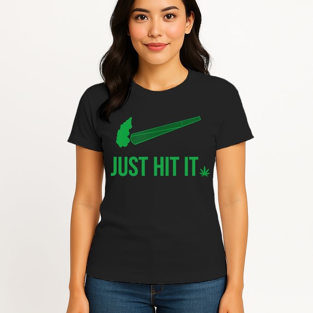 Just Hit It Weed Funny Womens T-Shirt