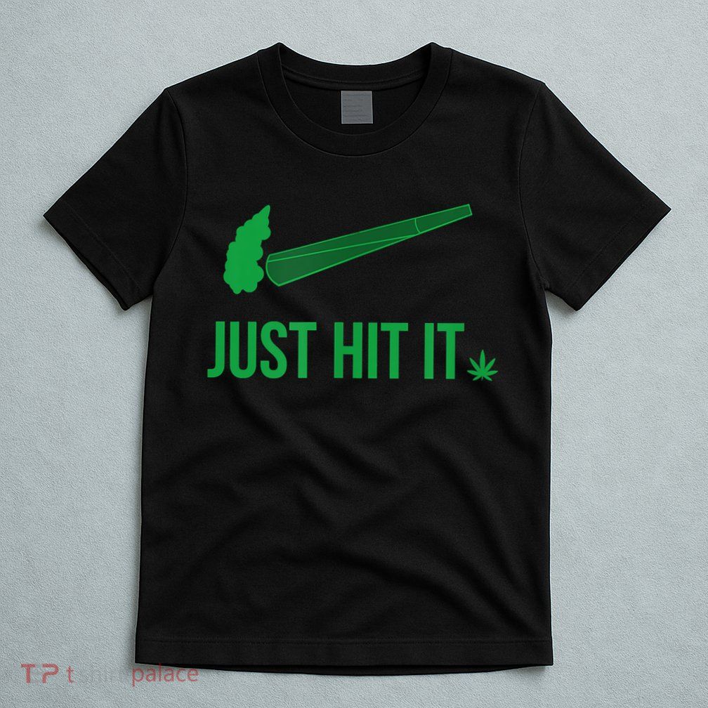 Just Hit It Cannabis Smoker T-Shirt