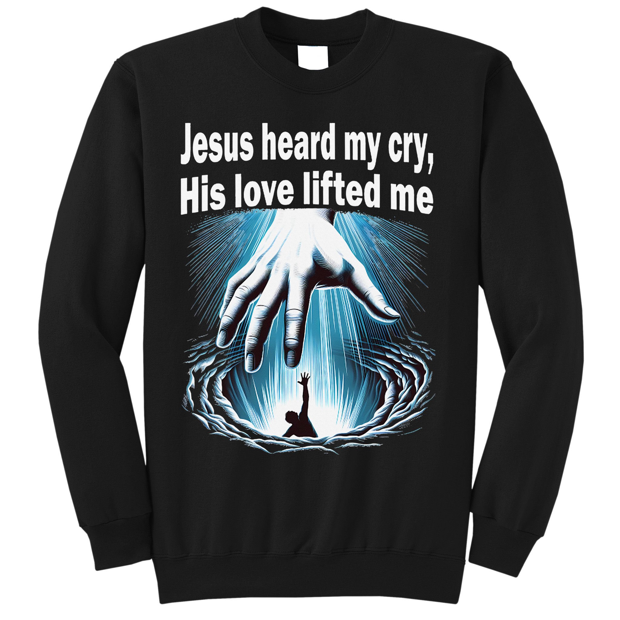 Jesus Heard My Cry His Love Lifted Me Sweatshirt