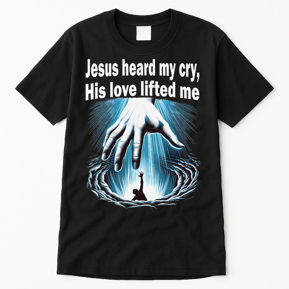 Jesus Heard My Cry His Love Lifted Me Tall T-Shirt