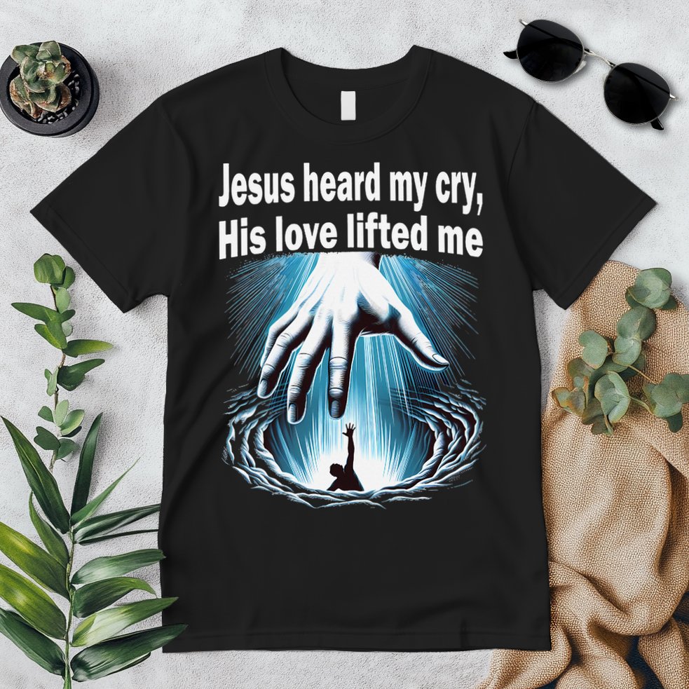 Jesus Heard My Cry His Love Lifted Me Premium T-Shirt