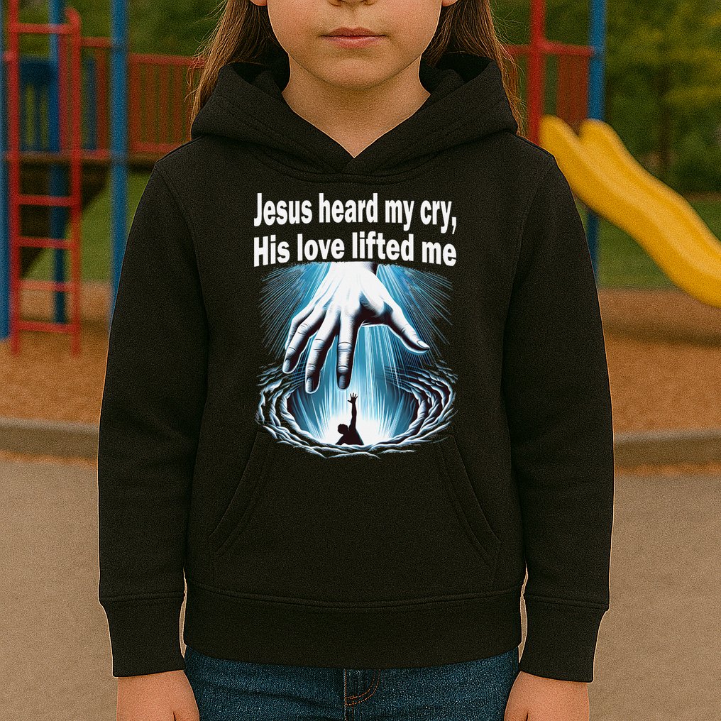 Jesus Heard My Cry His Love Lifted Me Kids Hoodie